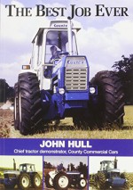 The Best Job Ever: Chief Tractor Demonstrator, County Commercial Cars - John Hull