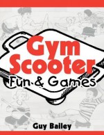 Gym Scooter Fun & Games - Guy Bailey