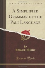 A Simplified Grammar of the Pali Language (Classic Reprint) - Edward Müller