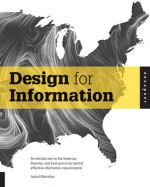 Design for Information: An Introduction to the Histories, Theories, and Best Practices Behind Effective Information Visualizations - Isabel Meirelles