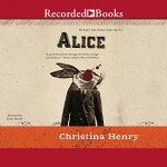 Alice - Recorded Books LLC, Christina Henry, Jenny Sterlin