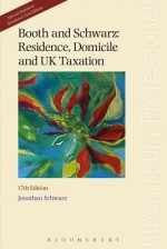 Booth and Schwarz: Residence, Domicile and UK Taxation: Seventeenth Edition - Jonathan Schwarz