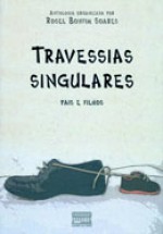 Travessias Singulares - Antonio Calloni, Moacyr Scliar, Machado de Assis, Menalton Braff, J.J Veiga, Antonio Torres, Carlos Heitor Cony, Domingos Pellegini