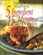 Weight Watchers 5 Ingredient 15 Minute Cookbook - Nancy Fitzpatrick Wyatt, Weight Watchers International