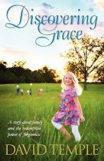 Discovering Grace: A Story about Family and the Redemptive Power of Forgiveness - David Temple