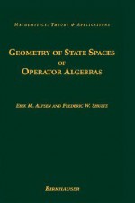 Geometry of State Spaces of Operator Algebras - Erik M. Alfsen, Frederic W. Shultz