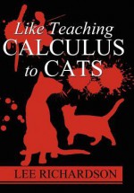 Like Teaching Calculus to Cats - Lee Richardson