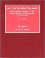 Have You Got What They Want?: Public Relations Strategies for the School Librarian/Media Specialist: A Reference Tool - Rita T. Kohn, Krysta A. Tepper