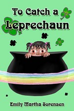 To Catch a Leprechaun - Emily Martha Sorensen