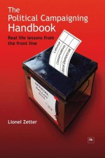 The Political Campaigning Handbook: Real Life Lessons from the Front Line - Lionel Zetter, Leading Real Estate Experts