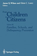 Families, Schools, And Delinquency Prevention - Glenn C. Loury, James Q. Wilson