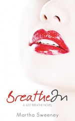 Breathe In (Just Breathe Book 1) - Martha Sweeney