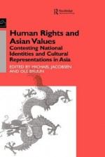 Human Rights and Asian Values: Contesting National Identities and Cultural Representations in Asia (Democracy in Asia) - Ole Bruun, Michael Jacobsen