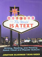 The World is a Text: Writing, Reading and Thinking About Visual and Popular Culture (3rd Edition) - Jonathan Silverman, Dean Rader