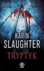 Tryptyk - Karin Slaughter, Aleksandra Górska