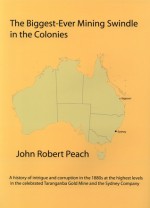 The Greatest Ever Mining Swindle In The Colonies - John Robert Peach, David Reiter