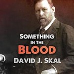 Something in the Blood: The Untold Story of Bram Stoker, the Man Who Wrote Dracula - David J. Skal, James Patrick Cronin