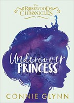 Undercover Princess (Rosewood Chronicles) - Connie Glynn