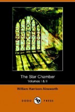 The Star-Chamber, Volumes I & II: An Historical Romance - William Harrison Ainsworth