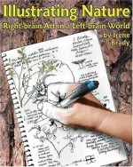 Illustrating Nature: Right Brain Art In A Left Brain World - Irene Brady