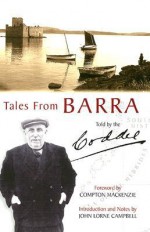 Tales From Barra: John Mac Pherson, Northbay, Barra, 1876 1955 - Compton Mackenzie, Coddy