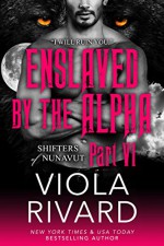 Enslaved by the Alpha: Part Six - Viola Rivard