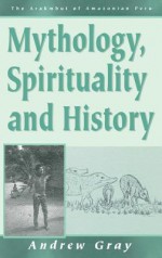 The Arakmbut: Mythology, Spirituality, and History in an Amazonian Community - Andrew Gray