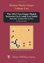 The 2014 Ten-Game Match between Gu Li and Lee Sedol: Part One: Games One to Five (Modern Master Games) (Volume 2) - Rob vanZeijst, Richard Bozulich