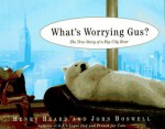 What's Worrying Gus?: The True Story of a Big City Bear - Henry Beard