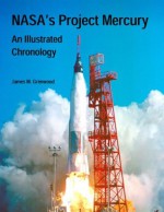 NASA's Project Mercury: An Illustrated Chronology - James M. Grimwood