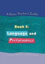 A Poetry Teacher's Toolkit: Book 4: Language and Performance - Collette Drifte, Mike Jubb