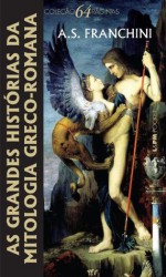 As Grandes Histórias da Mitologia Greco-Romana (Portuguese Edition) - A. S. Franchini