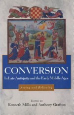 Conversion In Late Antiquity And The Early Middle Ages: Seeing And Believing - Kenneth Mills