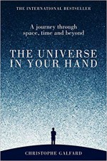 The Universe in Your Hand: A Journey Through Space, Time and Beyond - Christophe Galfard