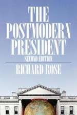 The Postmodern President (American Politics Series) - Richard Rose