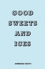 Good Sweets and Ices - Ambrose Heath