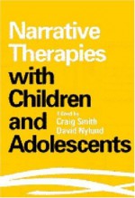 Narrative Therapies with Children and Adolescents - Craig Smith, Craig Smith