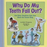 Why Do My Teeth Fall Out?: And Other Questions Kids Have about the Human Body - Heather Montgomery, Jon Davis