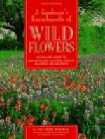 A Gardener's Encyclopedia of Wildflowers: How to Grow and Use Over 200 Beautiful Wildflowers - C. Colston Burrell