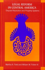 Legal Reform in Central America: Dispute Resolution and Property Systems, - Martha A. Field, William W. Fisher III