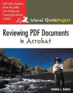 Reviewing PDF Documents in Acrobat: Visual Quickproject Guide - Donna L. Baker