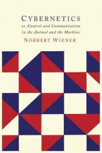 Cybernetics: Second Edition: Or the Control and Communication in the Animal and the Machine - Norbert Wiener