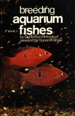 Breeding Aquarium Fishes (Book 1) - Herbert R. Axelrod