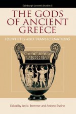 The Gods of Ancient Greece: Identities and Transformations - Jan N. Bremner, Andrew Erskine