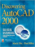 Discovering AutoCAD(R) 2000 - Mark Dix, Paul Riley