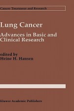 Lung Cancer: Advances in Basic and Clinical Research - Heine H. Hansen