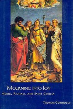 Mourning into Joy: Music, Raphael, and Saint Cecilia - Thomas Connolly