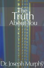 The Truth About You - Dr. Joseph Murphy, Herminia Boyer, Wade Brooks