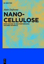 Nanocellulose: From Nature to High Performance Tailored Materials - Alain DuFresne