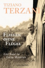 Fliegen ohne Flügel. Eine Reise zu Asiens Mysterien. - Tiziano Terzani